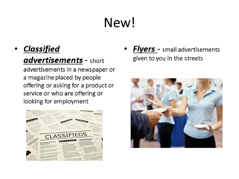 New! Classified advertisements - short advertisements in a newspaper or a magazine placed by